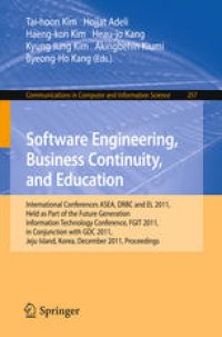 cover of the book Software Engineering, Business Continuity, and Education: International Conferences ASEA, DRBC and EL 2011, Held as Part of the Future Generation Information Technology Conference, FGIT 2011, in Conjunction with GDC 2011, Jeju Island, Korea, December 8-10