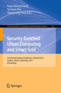 cover of the book Security-Enriched Urban Computing and Smart Grid: Second International Conference, SUComS 2011, Hualien, Taiwan, September 21-23, 2011. Proceedings