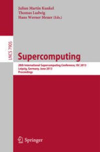 cover of the book Supercomputing: 28th International Supercomputing Conference, ISC 2013, Leipzig, Germany, June 16-20, 2013. Proceedings