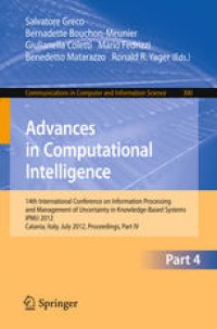 cover of the book Advances in Computational Intelligence: 14th International Conference on Information Processing and Management of Uncertainty in Knowledge-Based Systems, IPMU 2012, Catania, Italy, July 9-13, 2012, Proceedings, Part IV