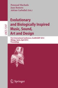 cover of the book Evolutionary and Biologically Inspired Music, Sound, Art and Design: First International Conference, EvoMUSART 2012, Málaga, Spain, April 11-13, 2012. Proceedings