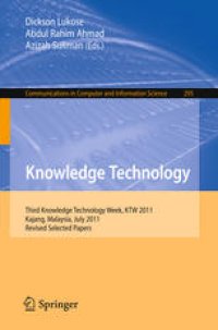 cover of the book Knowledge Technology: Third Knowledge Technology Week, KTW 2011, Kajang, Malaysia, July 18-22, 2011. Revised Selected Papers