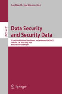cover of the book Data Security and Security Data: 27th British National Conference on Databases, BNCOD 27, Dundee, UK, June 29 - July 1, 2010. Revised Selected Papers