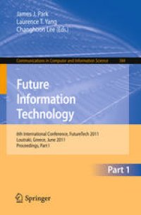 cover of the book Future Information Technology: 6th International Conference, FutureTech 2011, Loutraki, Greece, June 28-30, 2011, Proceedings, Part I