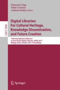 cover of the book Digital Libraries: For Cultural Heritage, Knowledge Dissemination, and Future Creation: 13th International Conference on Asia-Pacific Digital Libraries, ICADL 2011, Beijing, China, October 24-27, 2011. Proceedings