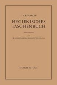 cover of the book E. von Esmarchs Hygienisches Taschenbuch: Ein Ratgeber der Praktischen Hygiene für Medizinal- und Verwaltungsbeamte Ärzte, Techniker, Schulmänner Architekten und Bauherren