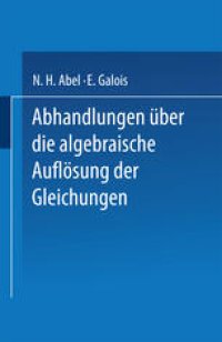 cover of the book Abhandlungen über die Algebraische Auflösung der Gleichungen