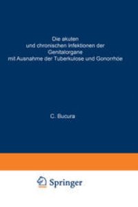 cover of the book Die akuten und chronischen Infektionen der Genitalorgane: Mit Ausnahme der Tuberkulose und Gonorrhäe