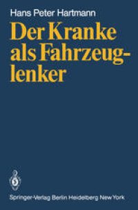 cover of the book Der Kranke als Fahrzeuglenker: Mit jeweils einem Beitrag über die rechtlichen Verhältnisse in der Bundesrepublik Deutschland von H.J. Wagner und in Österreich von H. Patscheider