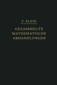 cover of the book Gesammelte Mathematische Abhandlungen: Erster Band: Liniengeometrie Grundlegung der Geometrie zum Erlanger Programm