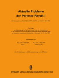 cover of the book Aktuelle Probleme der Polymer-Physik I: Vorträge der Arbeitstagung des Fachausschusses Physik der Hochpolymeren in der Frühjahrstagung 1970 des Regionalverbandes Hessen-Mittelrhein-Saar der Deutschen Physikalischen Gesellschaft in Darmstadt vom 10.–13. Mä