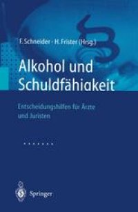 cover of the book Alkohol und Schuldfähigkeit: Entscheidungshilfen für Ärzte und Juristen