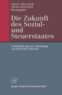 cover of the book Die Zukunft des Sozial- und Steuerstaates: Festschrift zum 65. Geburtstag von Dieter Fricke