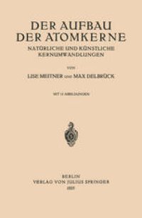 cover of the book Der Aufbau Der Atomkerne: Natürliche und Künstliche Kernumwandlungen