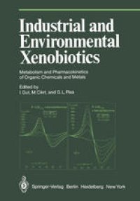 cover of the book Industrial and Environmental Xenobiotics: Metabolism and Pharmacokinetics of Organic Chemicals and Metals Proceedings of an International Conference held in Prague, Czechoslovakia, 27’30 May 1980