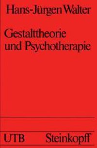 cover of the book Gestalttheorie und Psychotherapie: Ein Beitrag zur theoretischen Begründung der integrativen Anwendung von Gestalt-Therapie, Psychodrama, Gesprächstherapie, Tiefenpsychologie, Verhaltenstherapie und Gruppendynamik