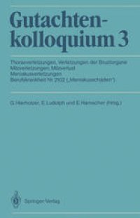 cover of the book Gutachtenkolloquium 3: Thoraxverletzungen Verletzungen der Brustorgane Milzverletzungen, Milzverlust Meniskusverletzungen Berufskrankheit Nr. 2102 („Meniskusschäden“)