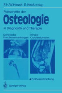 cover of the book Fortschritte der Osteologie in Diagnostik und Therapie: Genetische Knochenerkrankungen Primäre Knochentumoren · Prothesenforschung Osteologia 3