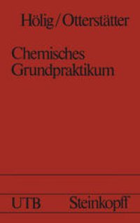 cover of the book Chemisches Grundpraktikum: für chemisch-technische Assistenten, Chemielaborjungwerker, Chemielaboranten und Chemotechniker