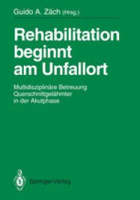 cover of the book Rehabilitation beginnt am Unfallort: Multidisziplinäre Betreuung Querschnittgelähmter in der Akutphase