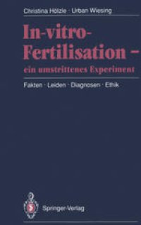 cover of the book In-vitro-Fertilisation — ein umstrittenes Experiment: Fakten · Leiden · Diagnosen · Ethik