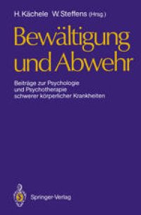 cover of the book Bewältigung und Abwehr: Beiträge zur Psychologie und Psychotherapie schwerer körperlicher Krankheiten