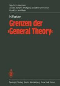 cover of the book Grenzen der ‘General Theory’: 1. Merton-Lesung an der Johann Wolfgang Goethe-Universität Frankfurt am Main, mit den Eröffnungsreden von Hartwig Kelm, Karl Gustaf Ratjen, Bertram Schefold und Hanns Schroeder-Hohenwarth