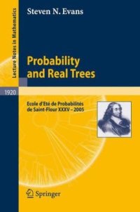 cover of the book Probability and Real Trees: École d'Été de Probabilités de Saint-Flour XXXV - 2005