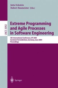 cover of the book Extreme Programming and Agile Processes in Software Engineering: 5th International Conference, XP 2004, Garmisch-Partenkirchen, Germany, June 6-10, 2004. Proceedings