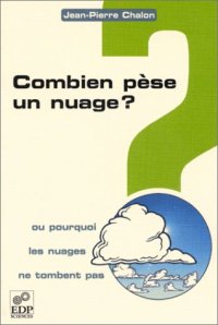 cover of the book Combien pèse un nuage ? ou, Pourquoi les nuages ne tombent pas