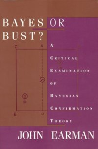 cover of the book Bayes or bust?: a critical examination of Bayesian confirmation theory