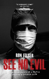 cover of the book See No Evil: The True Story of a Mafia Doctor's Double Life