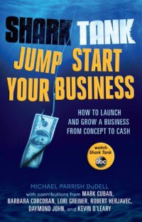 cover of the book Shark Tank Jump Start Your Business: How to Launch and Grow a Business from Concept to Cash