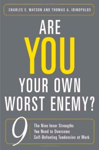 cover of the book Are You Your Own Worst Enemy?: The Nine Inner Strengths You Need to Overcome Self-Defeating Tendencies at Work