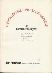 cover of the book O enciclopedie a filosofiei grecesti, vol. 1