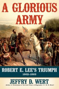 cover of the book A Glorious Army: Robert E. Lee's Triumph, 1862-1863