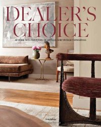 cover of the book Dealer's Choice: At Home With Purveyors Of Antique And Vintage Furnishings