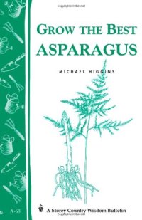 cover of the book Grow the Best Asparagus: Storey's Country Wisdom Bulletin A-63