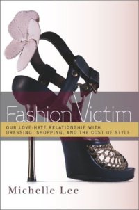 cover of the book Fashion Victim: Our Love-Hate Relationship with Dressing, Shopping, and the Cost of Style