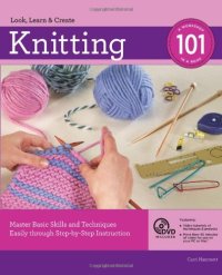 cover of the book Knitting 101: Master Basic Skills and Techniques Easily through Step-by-Step Instruction