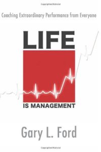 cover of the book Life is Management: Coaching Extraordinary Performance from Everyone