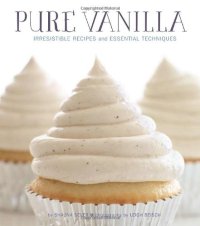 cover of the book Pure Vanilla: Irresistible Recipes and Essential Techniques