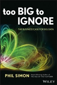 cover of the book Too Big to Ignore: The Business Case for Big Data