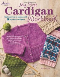 cover of the book My First Cardigan Workbook: Knit Your Way to Success with 8 Top-Down Cardigans