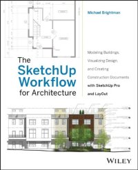 cover of the book The SketchUp Workflow for Architecture: Modeling Buildings, Visualizing Design, and Creating Construction Documents with SketchUp Pro and LayOut