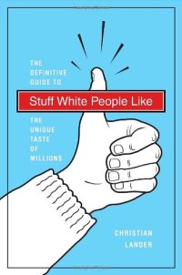 cover of the book Stuff White People Like: A Definitive Guide to the Unique Taste of Millions