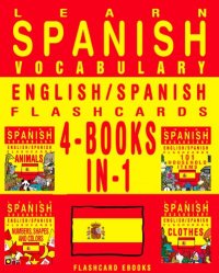 cover of the book Learn Spanish Vocabulary - English/Spanish Flashcards -  4 Books in 1