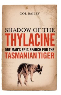 cover of the book Shadow of the Thylacine: One Man's Epic Search for the Tasmanian Tiger