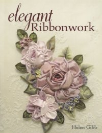 cover of the book Elegant Ribbonwork: 24 Heirloom Projects for Special Occasions