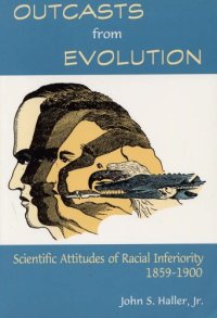 cover of the book Outcasts from Evolution: Scientific Attitudes of Racial Inferiority, 1859 - 1900